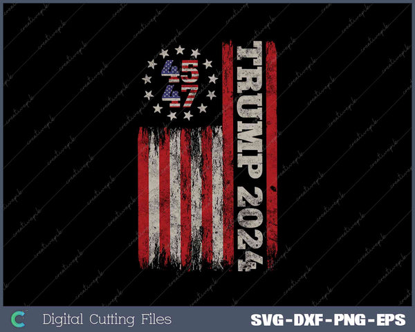 Donald Trump 2024 Election 45 47 American Flag SVG PNG Printable Files