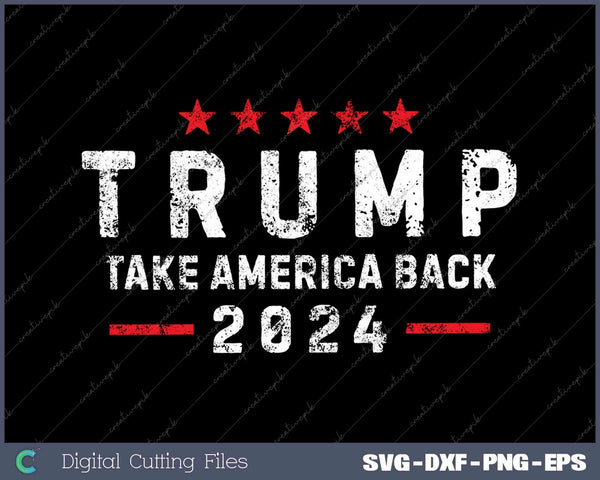 Donald Trump 2024 Take America Back SVG DXF PNG Printable Files