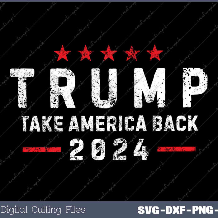 Donald Trump 2024 Take America Back SVG DXF PNG Printable Files