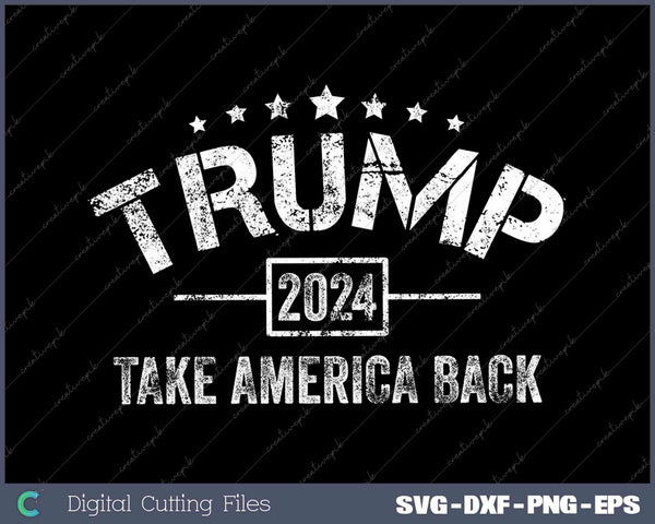 Donald Trump 2024 Take America Back 4th Of July Election SVG Png Cut Files