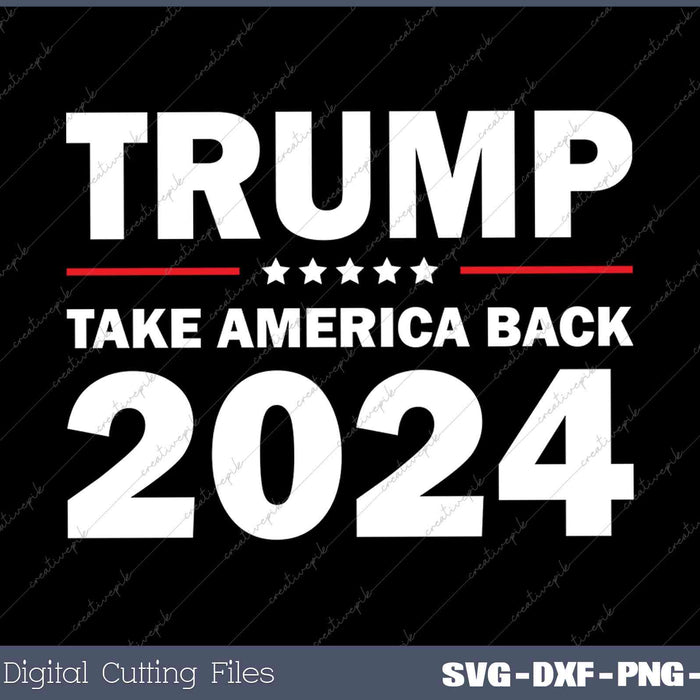 Donald Trump Take America Back 2024 SVG DXF PNG Design File