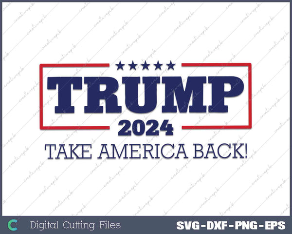 Donald Trump Take America Back 2024 4th of July SVG Cut Files