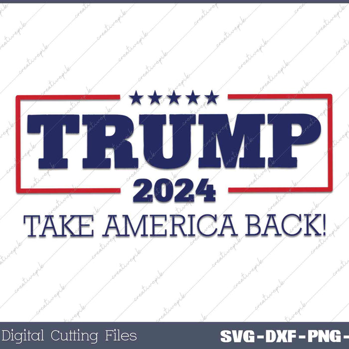 Donald Trump Take America Back 2024 4th of July SVG Cut Files