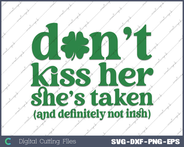 Dont Kiss Her Shes Taken St Patricks Day SVG PNG Cutting Printable Files
