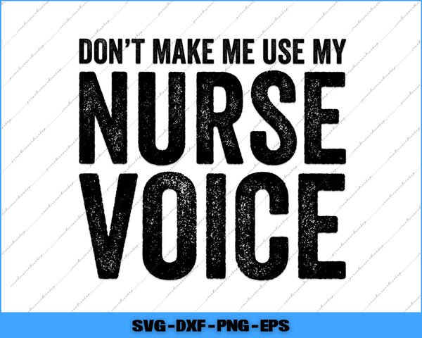 Text 'Don't make me use my nurse voice' on a white background with a blue border.