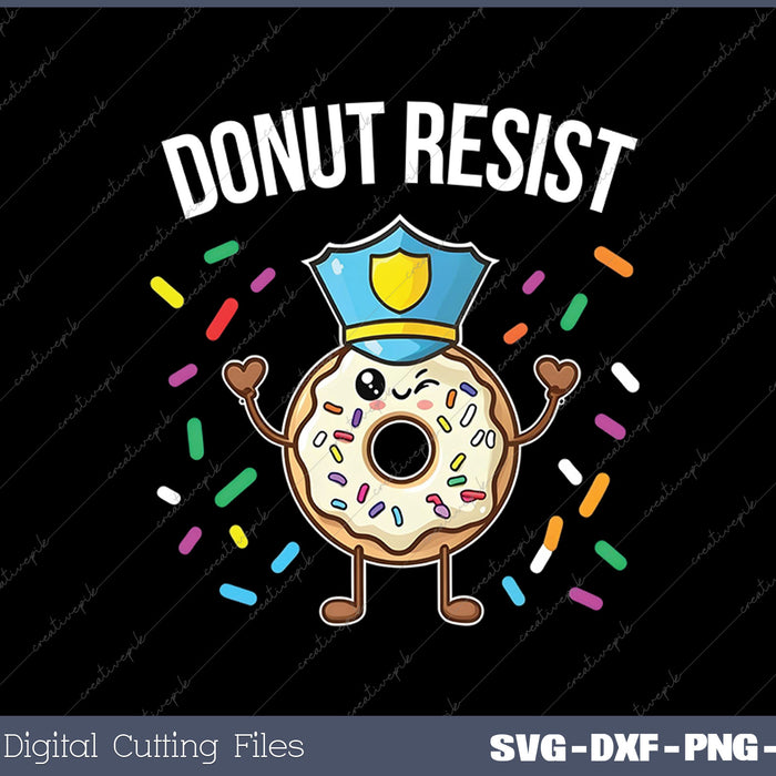 Donut Resist Meme Funny Police Officer Support Theme Quote SVG PNG Cutting Printable Files
