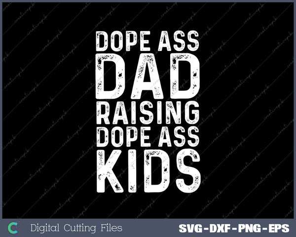 Dope Ass Dad Raising Dope Ass Kids Novelty Dope Dad 