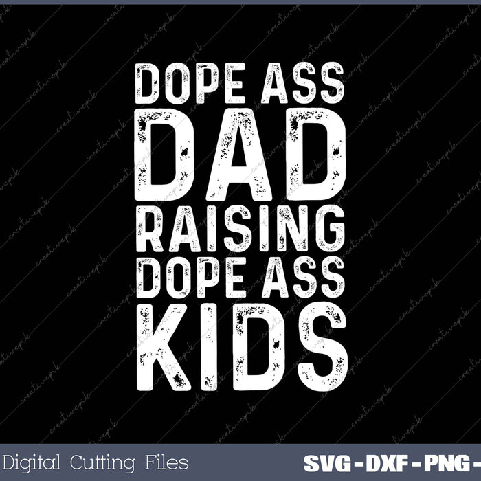 Dope Ass Dad Raising Dope Ass Kids Novelty Dope Dad 