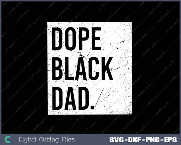 Dope Black Dad Black Fathers SVG PNG Cutting Printable Files