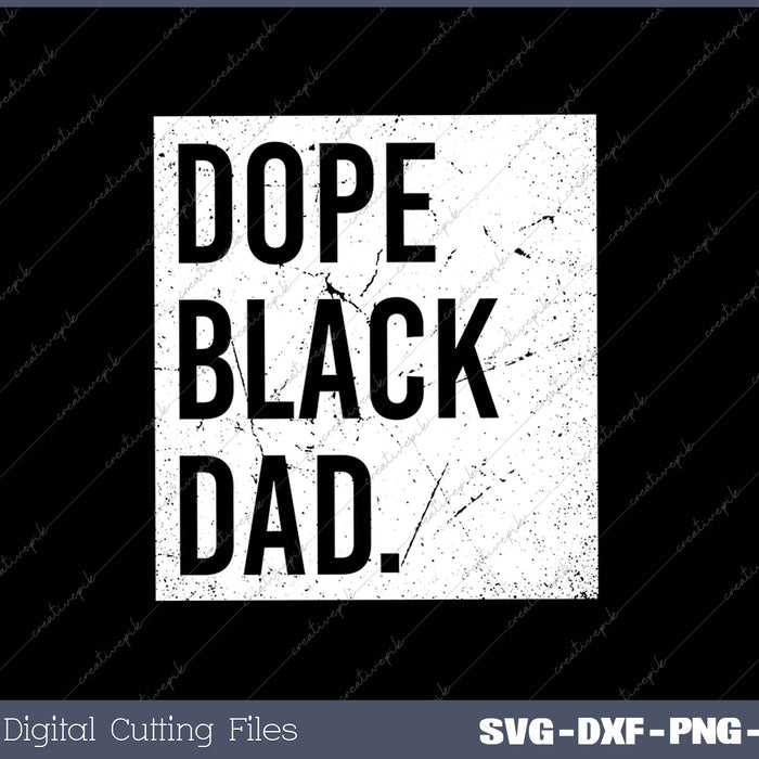 Dope Black Dad Black Fathers SVG PNG Cutting Printable Files