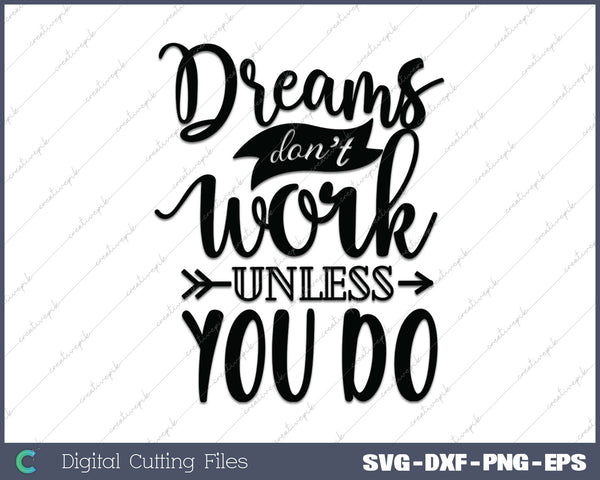 Dreams Dont Work Unless You Do SVG PNG Cutting Printable Files