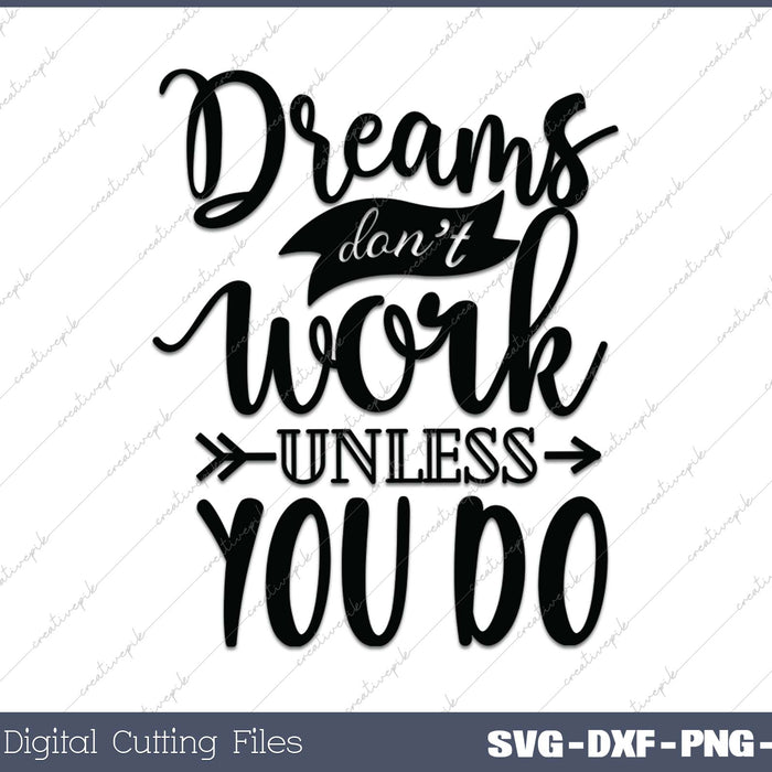 Dreams Dont Work Unless You Do SVG PNG Cutting Printable Files