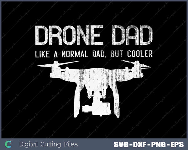 Drone Dad Like A Normal Dad, But Cooler Father's Day SVG Cut files