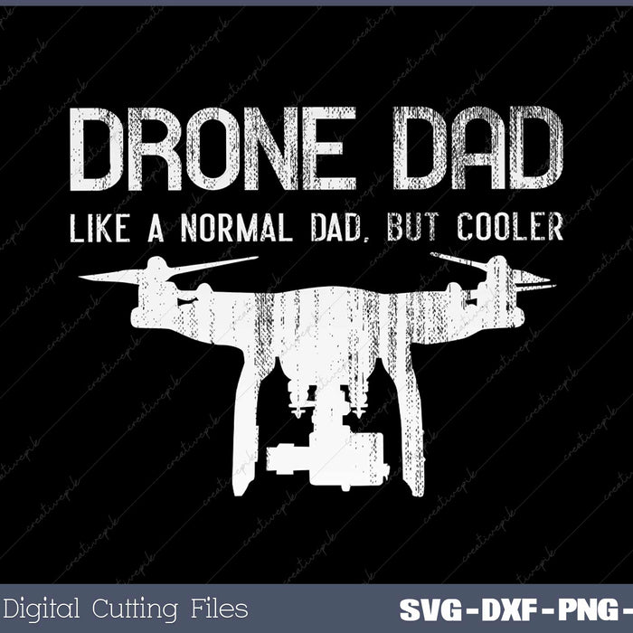 Drone Dad Like A Normal Dad, But Cooler Father's Day SVG Cut files