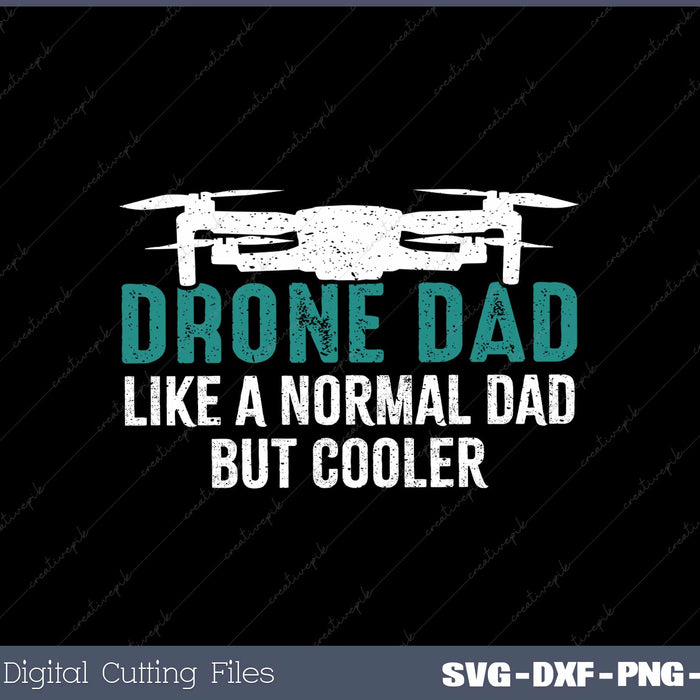 Drone Dad Like a Normal Dad, But Cooler SVG Cut files