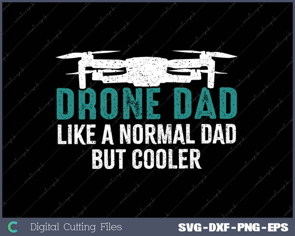 Drone Dad Like A Normal Dad, But Cooler 