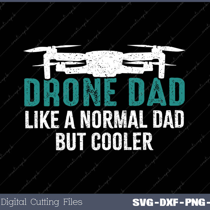 Drone Dad Like A Normal Dad, But Cooler 