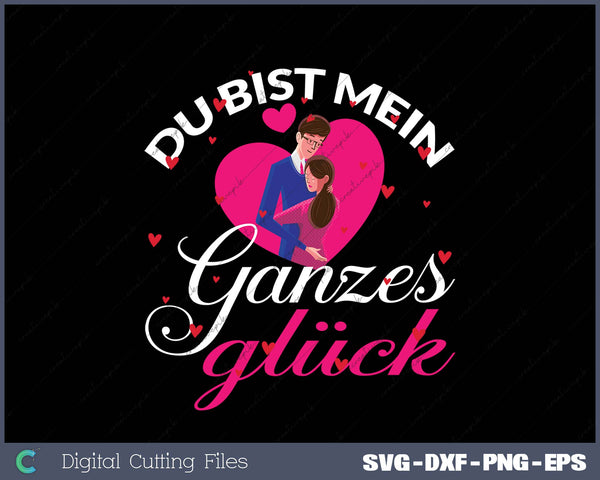 Du bist mein ganzes Glück SVG PNG Cutting Printable Files