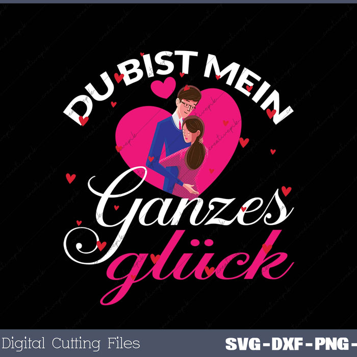 Du bist mein ganzes Glück SVG PNG Cutting Printable Files