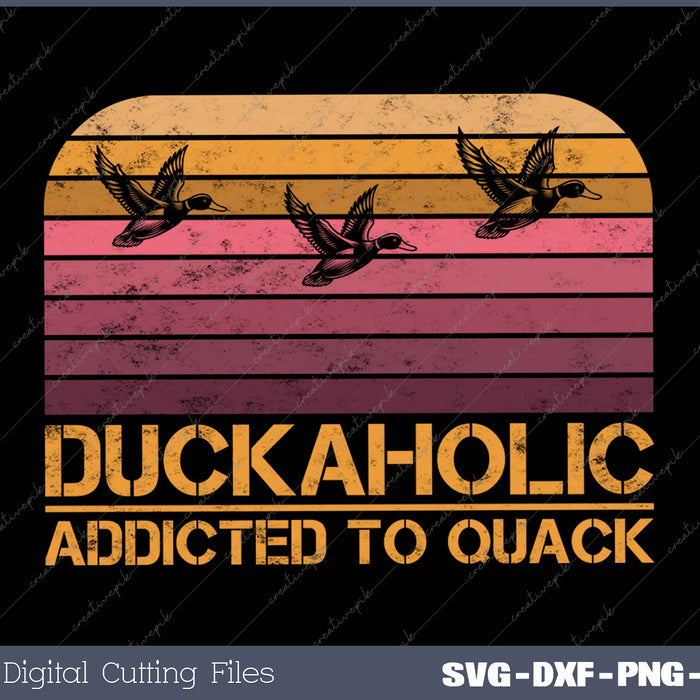 Duckaholic Addicted to Quack Funny Duck Hunting SVG PNG Cutting Printable Files