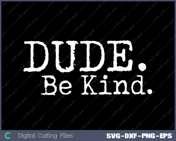 Dude Be Kind Choose Kind Anti Bullying Movement