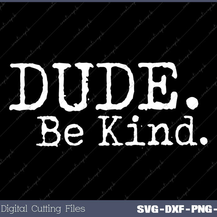 Dude Be Kind Choose Kind Anti Bullying Movement