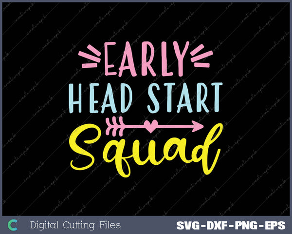 Early Head Start Squad Head Start Back To School Teacher Kindergarten SVG PNG Cutting Printable Files