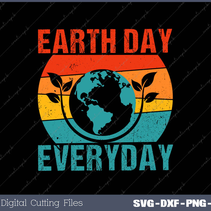 Earth Day Everyday April 22nd SVG PNG Cutting Printable Files