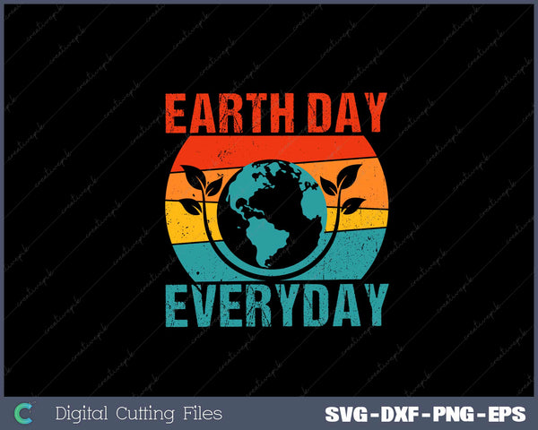 Earth Day Everyday April 22nd SVG PNG Cutting Printable Files