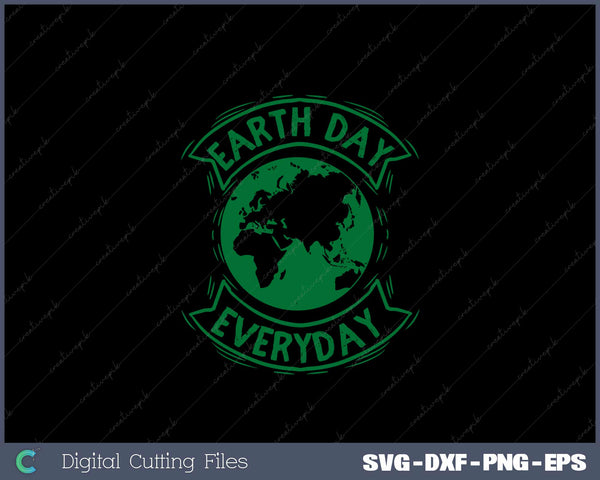 Earth Day Everyday Earth Day SVG PNG Cutting Printable Files