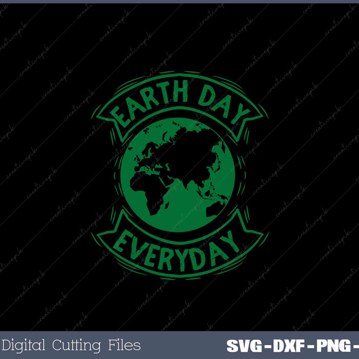 Earth Day Everyday Earth Day SVG PNG Cutting Printable Files