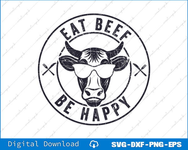 Eat Beef Be Happy Funny Heifer Cow Farmer SVG PNG Cutting Files