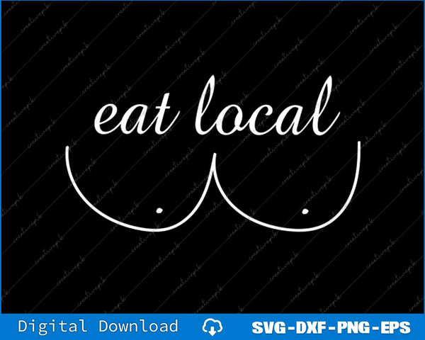 Eat Local Pro Breastfeeding SVG PNG Cutting Printable File