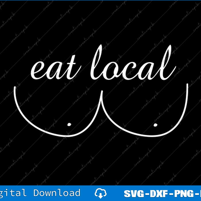 Eat Local Pro Breastfeeding SVG PNG Cutting Printable File