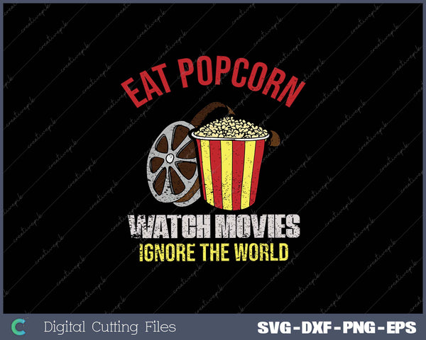 Eat Popcorn Watch Movies Ignore The World SVG PNG Printable Files