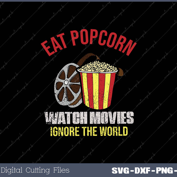 Eat Popcorn Watch Movies Ignore The World SVG PNG Printable Files