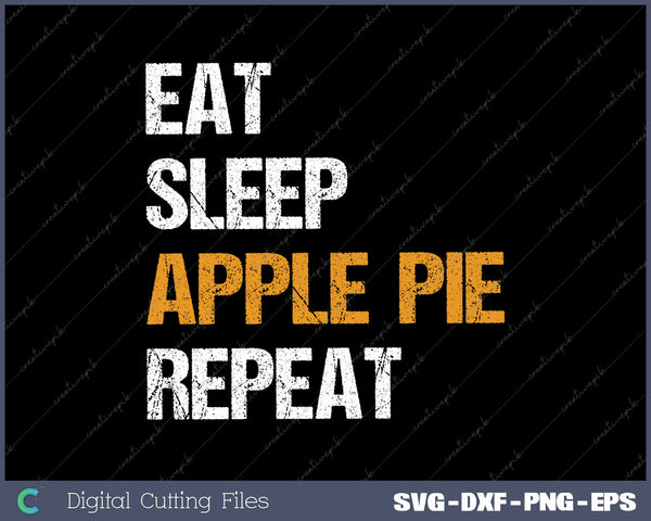 Eat Sleep Apple Pie Repeat Funny Apple Pie Quote