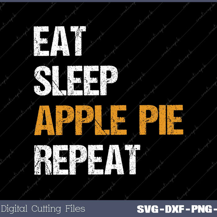 Eat Sleep Apple Pie Repeat Funny Apple Pie Quote