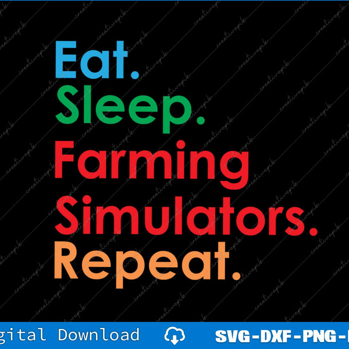 Eat Sleep Farming Simulators Repeat for Farming Lovers SVG PNG Printable File