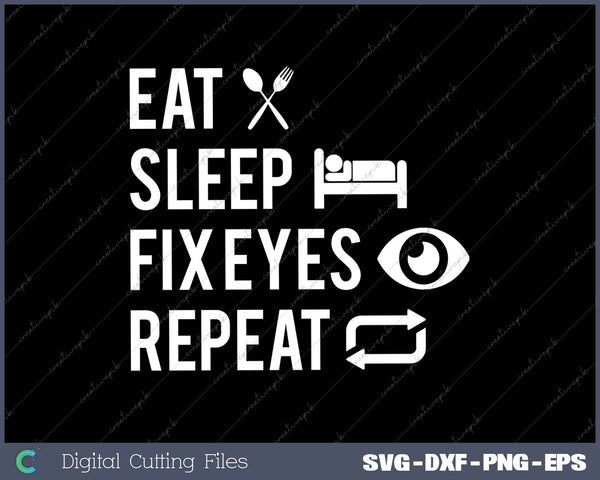 Eat Sleep Fix Eyes Repeat Funny Ophthalmologist Optometrist