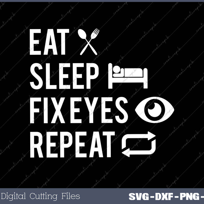 Eat Sleep Fix Eyes Repeat Funny Ophthalmologist Optometrist