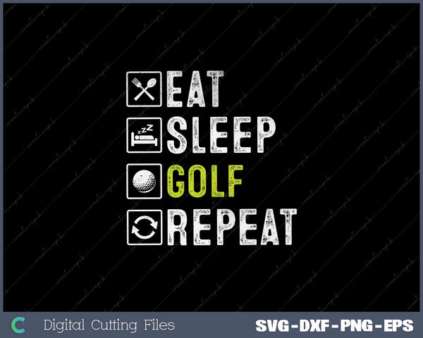 Eat Sleep Golf Repeat Golfing Golfer Funny Men Women SVG Cut files