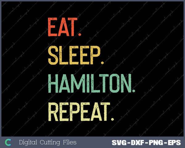 Eat Sleep Hamilton Repeat Funny Hamilton SVG PNG Cutting Printable Files