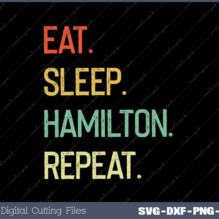 Eat Sleep Hamilton Repeat Funny Hamilton SVG PNG Cutting Printable Files