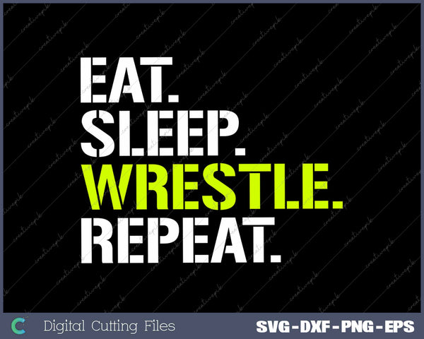 Eat Sleep Wrestle Repeat Funny Wrestling