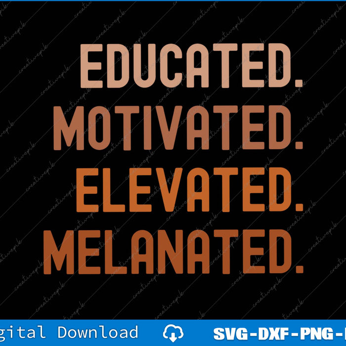 Text 'EDUCATED. MOTIVATED. ELEVATED. MELANATED.' in orange on a black background with digital download text at the bottom.