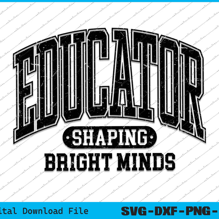 Educator Shaping Bright Minds SVG PNG Cutting Printable Files