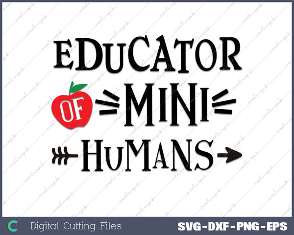 Educator of mini humans Educator Teacher Life Apple SVG PNG Cutting Printable Files