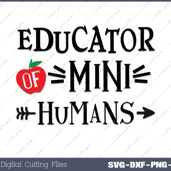 Educator of mini humans Educator Teacher Life Apple SVG PNG Cutting Printable Files