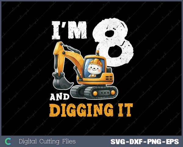 Eight 8yr 8th Birthday Digger Boy Construction 8 Years Old SVG PNG Printable Files